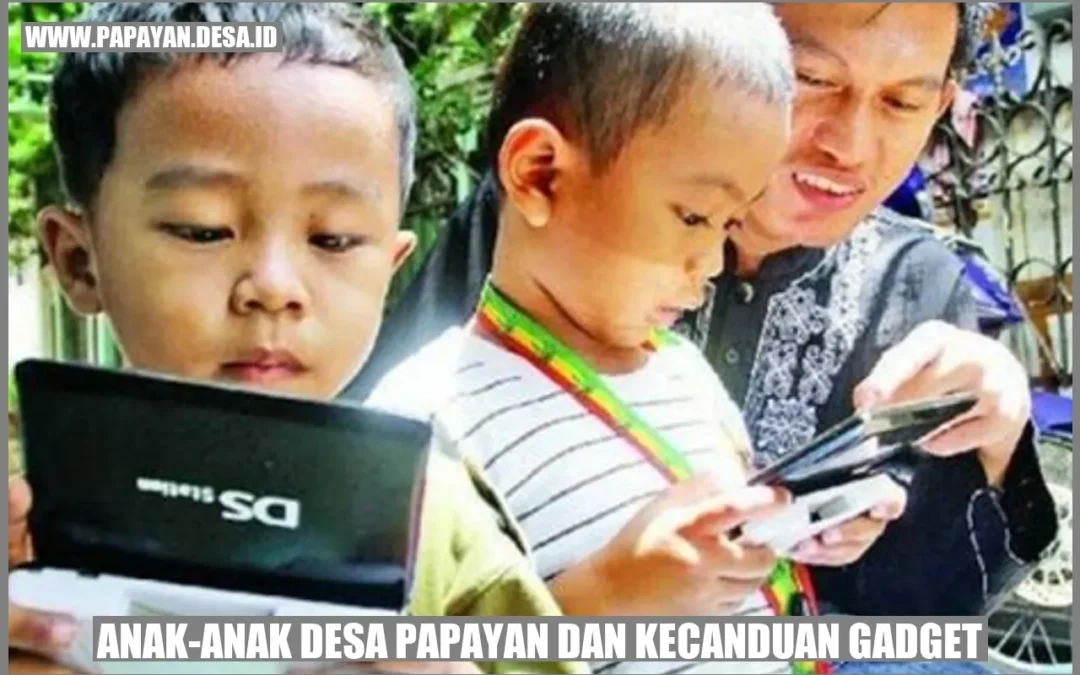 Anak Desa Papayan & Kecanduan Gadget