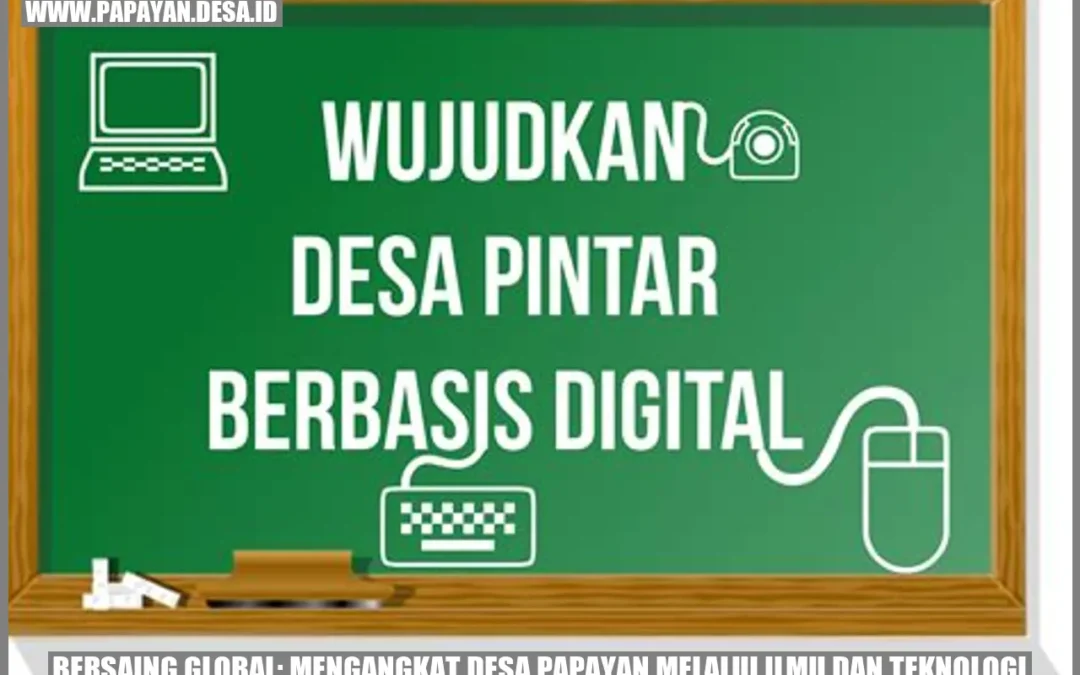 Bersaing Global: Mengangkat Desa Papayan Melalui Ilmu dan Teknologi