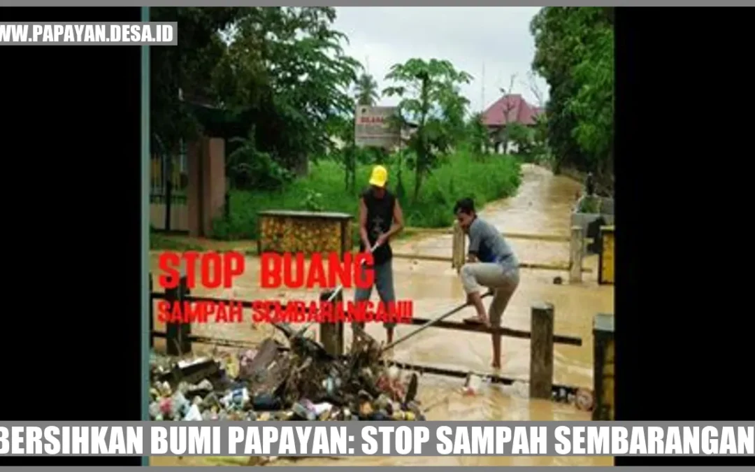 Bersihkan Bumi Papayan: Stop Sampah Sembarangan!