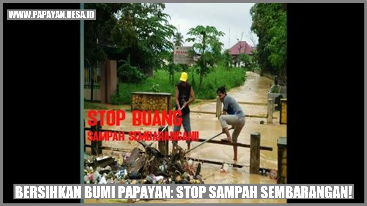 Bersihkan Bumi Papayan: Stop Sampah Sembarangan!