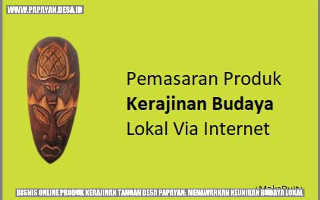 Bisnis Online Produk Kerajinan Tangan Desa Papayan: Menawarkan Keunikan Budaya Lokal