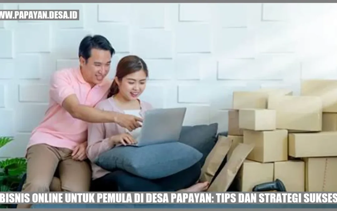 Sukses Bisnis Online Pemula di Desa Papayan