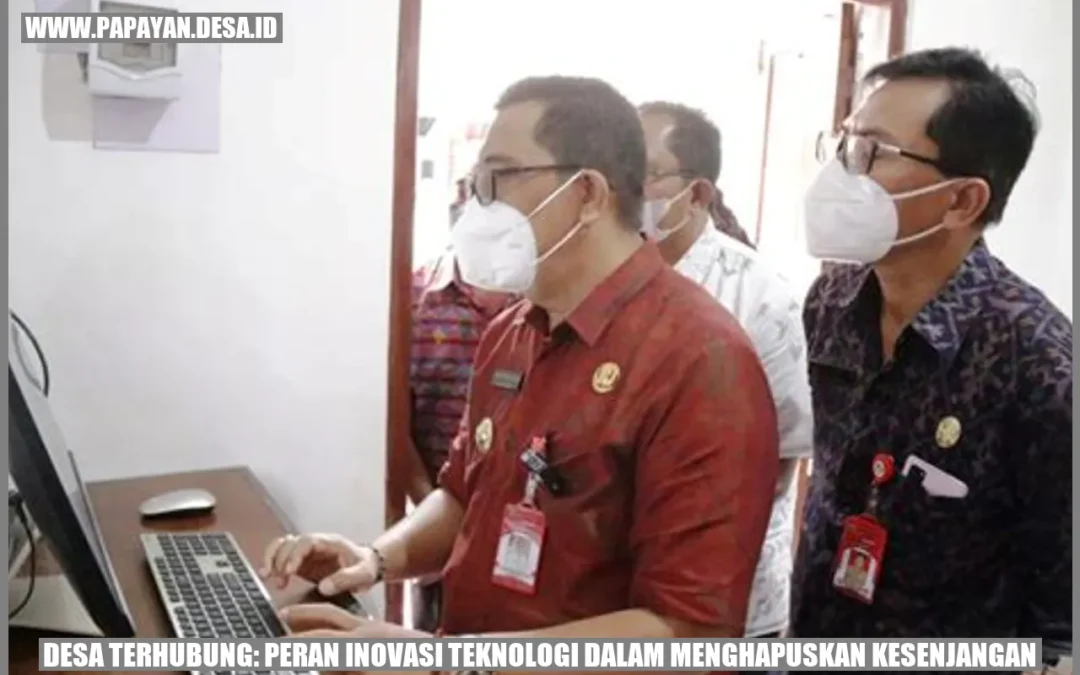 Desa Terhubung: Peran Inovasi Teknologi dalam Menghapuskan Kesenjangan