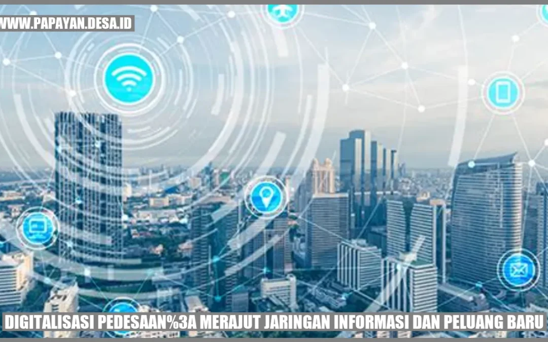 Digitalisasi Pedesaan: Merajut Jaringan Informasi dan Peluang Baru