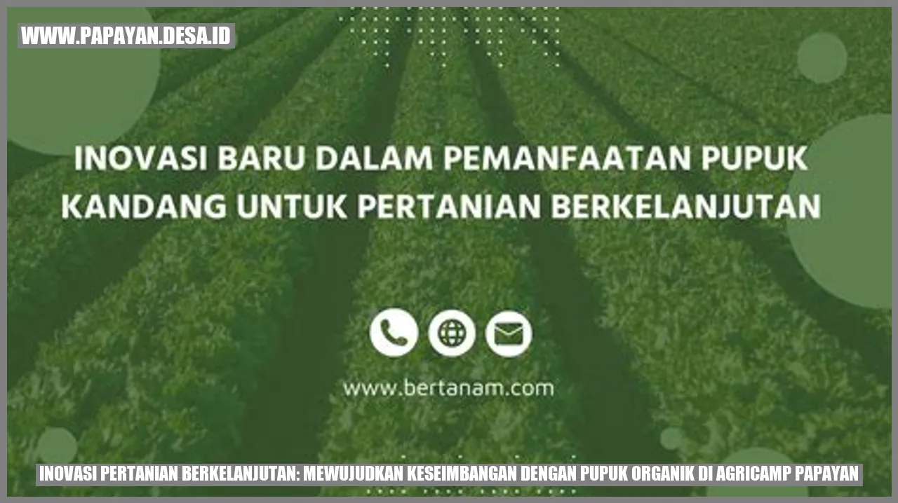 Inovasi Pertanian Berkelanjutan: Mewujudkan Keseimbangan dengan Pupuk Organik di Agricamp Papayan