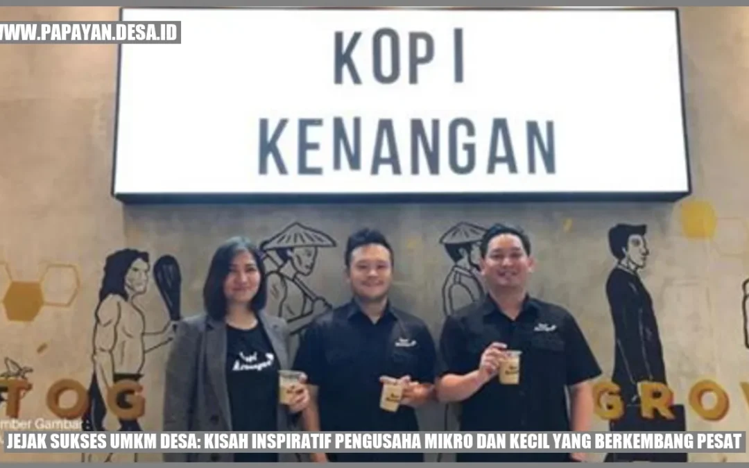 Jejak Sukses UMKM Desa: Kisah Inspiratif Pengusaha Mikro dan Kecil yang Berkembang Pesat