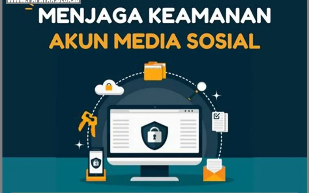 Keamanan Digital yang Kokoh: Cara Menjaga Akun Sosial Media dari Ancaman Hacker di Desa Papayan