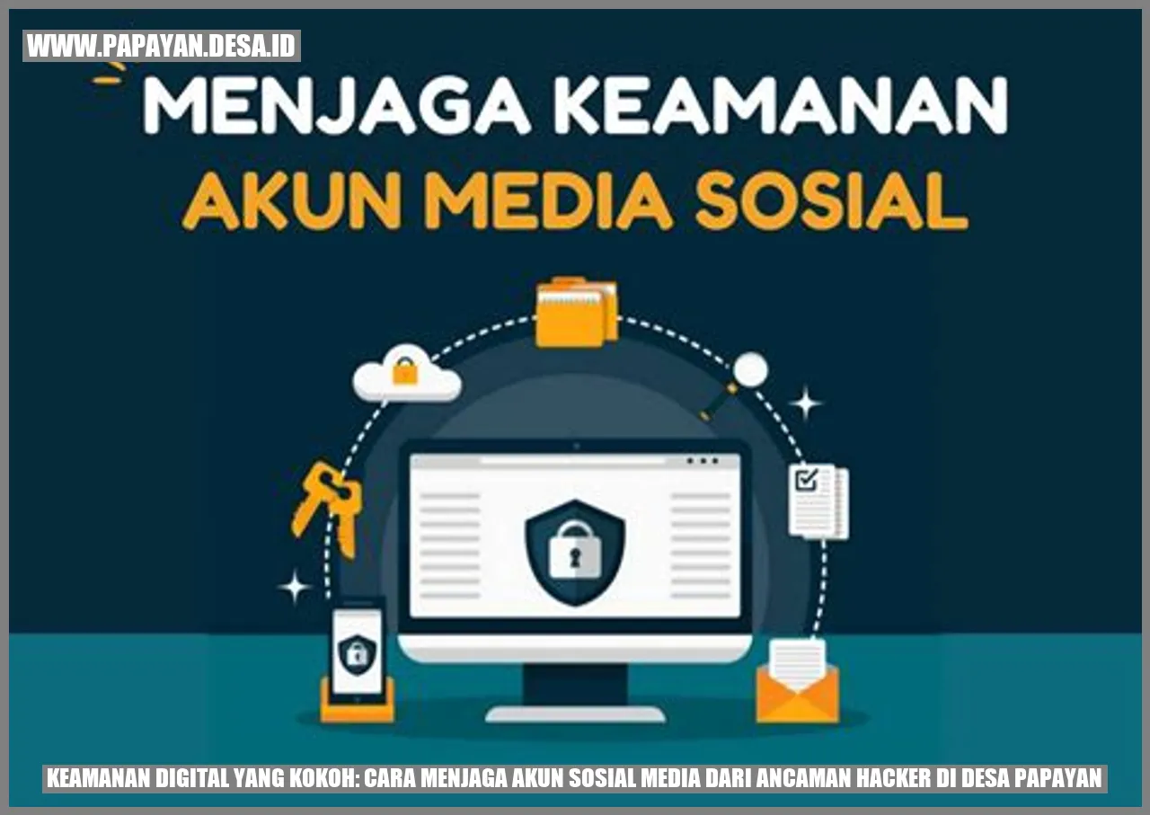 Keamanan Digital yang Kokoh: Cara Menjaga Akun Sosial Media dari Ancaman Hacker di Desa Papayan