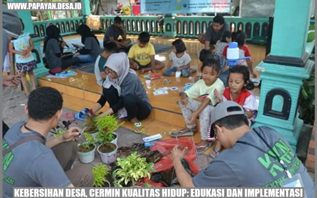 Kebersihan Desa, Cermin Kualitas Hidup: Edukasi dan Implementasi