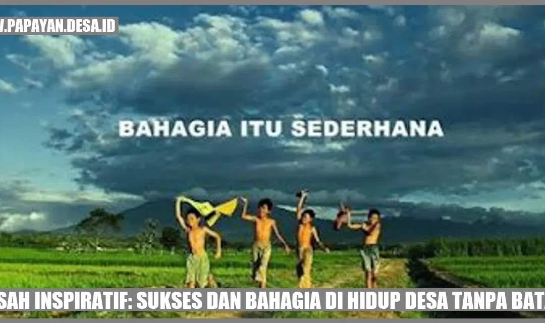 Kisah Inspiratif: Sukses dan Bahagia di Hidup Desa Tanpa Batas