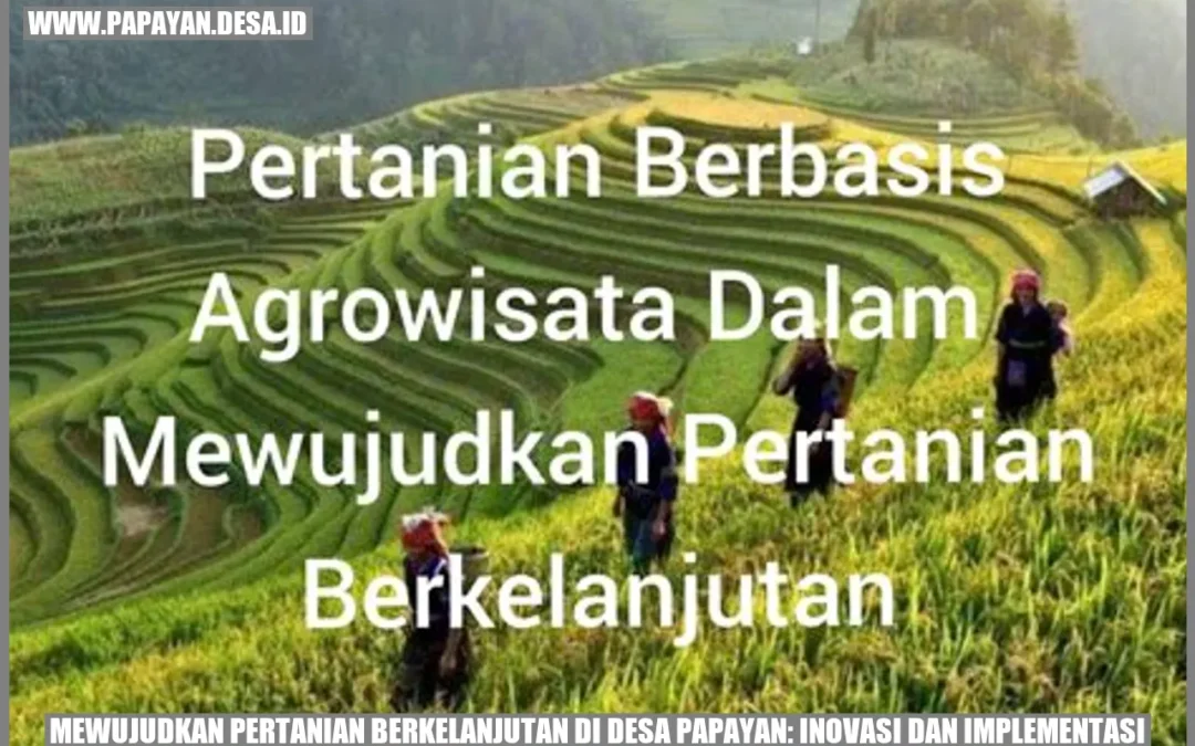 Mewujudkan Pertanian Berkelanjutan di Desa Papayan: Inovasi dan Implementasi