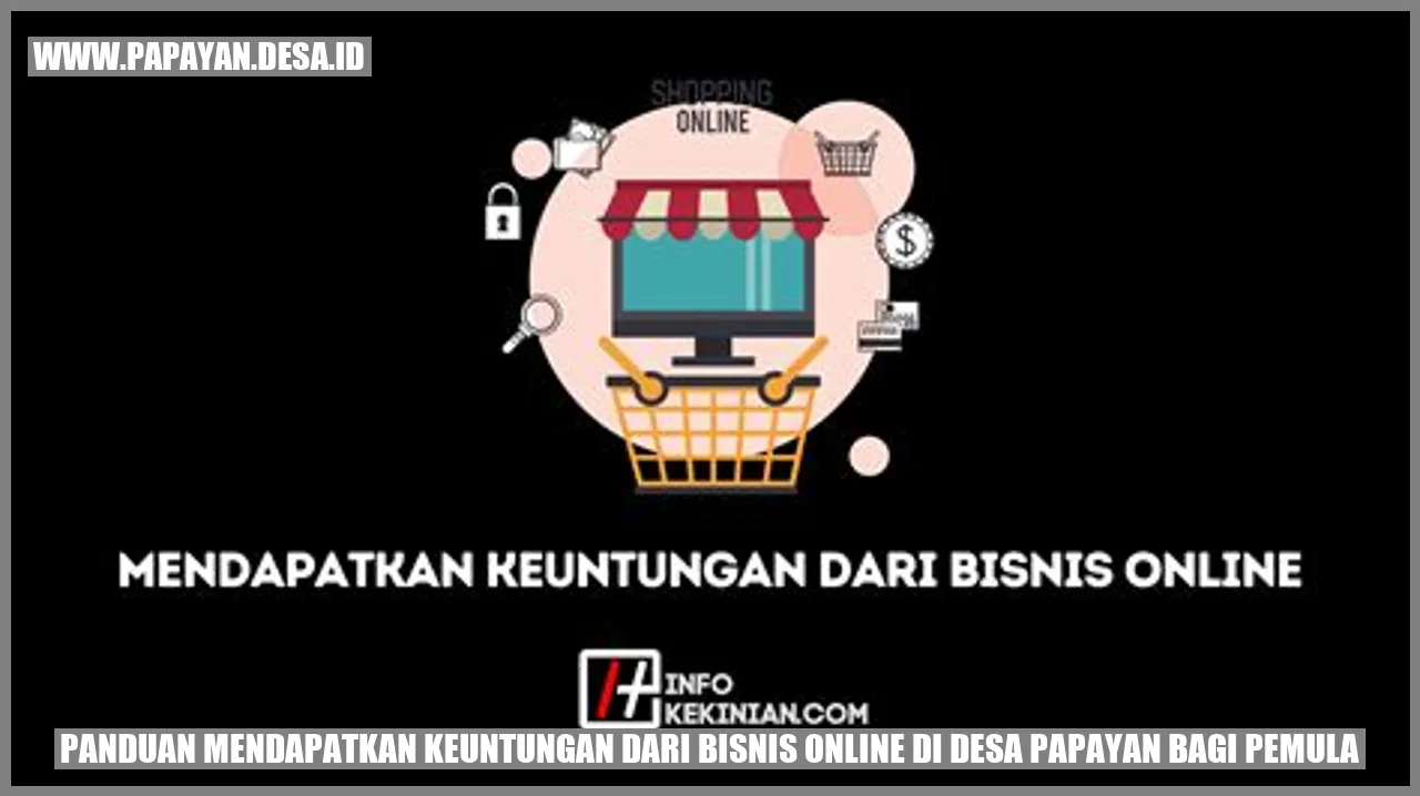 Panduan Mendapatkan Keuntungan dari Bisnis Online di Desa Papayan bagi Pemula