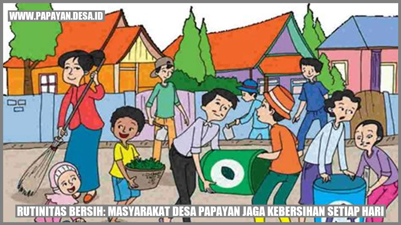 Gambar Rutinitas Bersih: Masyarakat Desa Papayan Jaga Kebersihan Setiap Hari